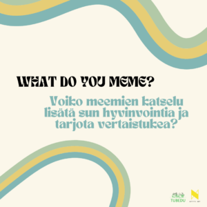 What do you meme? Voiko meemien katselu lisätä sun hyvinvointia ja tarjota vertaistukea?