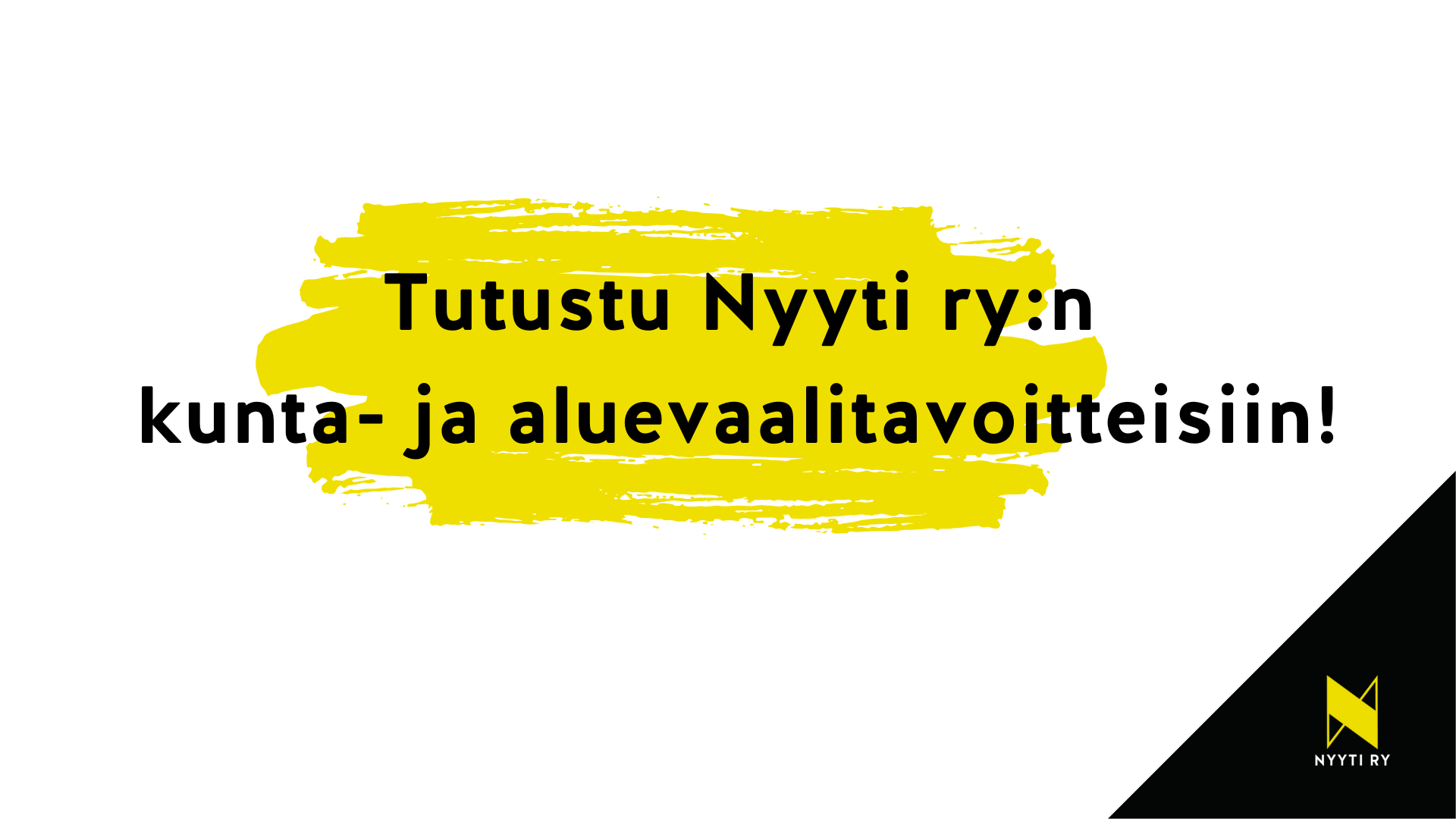 Valkoisella vaakapohjalla teksti Tutustu Nyyti ry:n kunta- ja aluevaalitavoitteisiin!