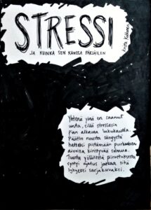 Piirros, jossa on otsikkona käsin kirjoitettu teksti 'Stressi ja kuinka sen kanssa pärjäilen'. Tausta on enimmäkseen mustaksi väritetty, mutta keskelle on jätetty valkoinen alue, johon on kirjoitettu: Yhtenä yönä en saanut unta, sillä stressasin pian alkavaa lukukautta. Päätin nousta sängystä hetkeksi piirtämään purkaakseni aivoissa kiristyvää solmua. Tuosta yöllisestä piirustuksesta syntyi ajatus jatkaa sitä lyhyeksi sarjakuvaksi.